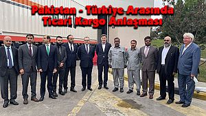 Pakistan - Türkiye Arasında Ticari Kargo Anlaşması