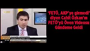 'FETÖ, AKP'ye girmedi' diyen Cahit Özkan'ın FETÖ'yü Öven Videosu Gündeme Geldi