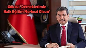 Göksu: 'Derneklerimiz Halk Eğitim Merkezi Olsun'