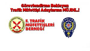 Görevlendirme Bekleyen Trafik Müfettişi Adaylarına MÜJDE..!