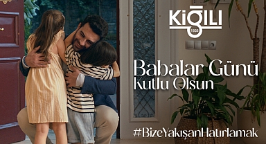 Kiğılı'dan babalara anlamlı reklam filmi 'Bize yakışan hatırlamak'
