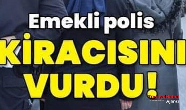 Emekli polis, kiracısını vurdu..!