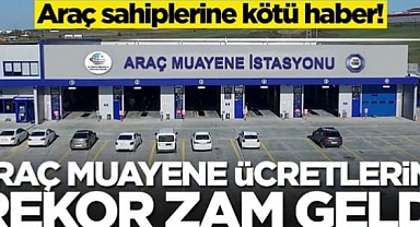 Araç Muayene Ücretlerine REKOR ZAM..!