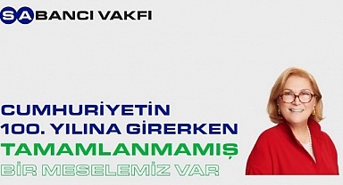 Güler Sabancı: Cumhuriyetin 100. Yılına Girerken Tamamlanmamış Bir Meselemiz Var