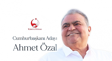 Ahmet Özal Türkiye İttifakı'nın Cumhurbaşkanı Adayı Oldu