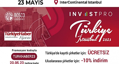 Uluslararası İş Konferansı InvestPro Türkiye İstanbul 2023 Fırsatlar Sunuyor