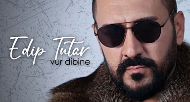 Edip Tutar’dan ‘Vur Dibine’