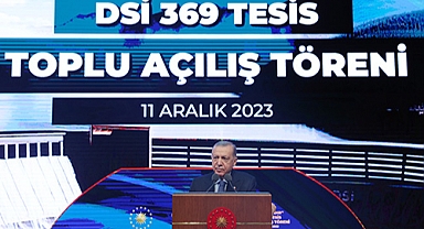 Cumhurbaşkanı Erdoğan'dan DSİ'nin 369 Tesisine Toplu Açılış