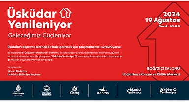 ‘Üsküdar Yenileniyor’ ile Güvenli ve Hızlı Dönüşüm Başlıyor