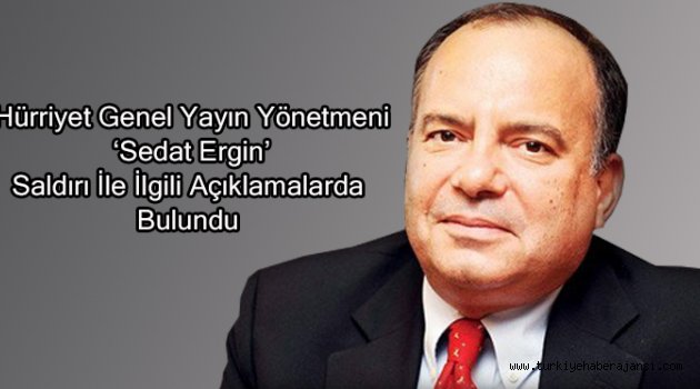 Hürriyet'ten İlk Açıklama Sedat Ergin'den