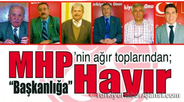MHP’nin Ağır Toplarından “Başkanlığa Hayır"