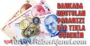 Bankalarda Unutulan Paranız Varsa Tıklayın Öğrenin