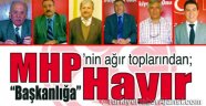 MHP’nin Ağır Toplarından “Başkanlığa Hayır"