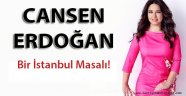 Cansen Erdoğan'ın son yazısı Bir İstanbul Masalı!