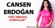 Cansen Erdoğan'ın son yazısı FAİLİ MEÇHUL KORKULAR!