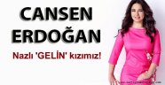 Cansen Erdoğan'ın son yazısı Nazlı 'GELİN' kızımız!