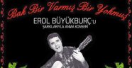 Dostları Erol Büyükburç'u Unutmuyor