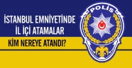 İstanbul Emniyeti'nde Atamalar Belli Oldu